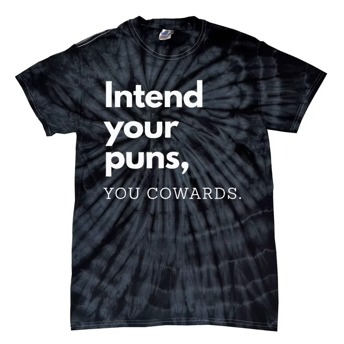 Intend Your Puns You Cowards Funny Tie-Dye T-Shirt