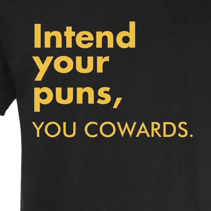 Intend Your Puns You Cowards Funny Quote Apparel Garment-Dyed Heavyweight T-Shirt