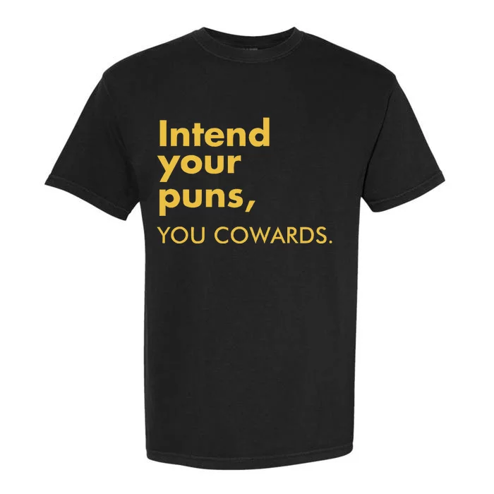 Intend Your Puns You Cowards Funny Quote Apparel Garment-Dyed Heavyweight T-Shirt