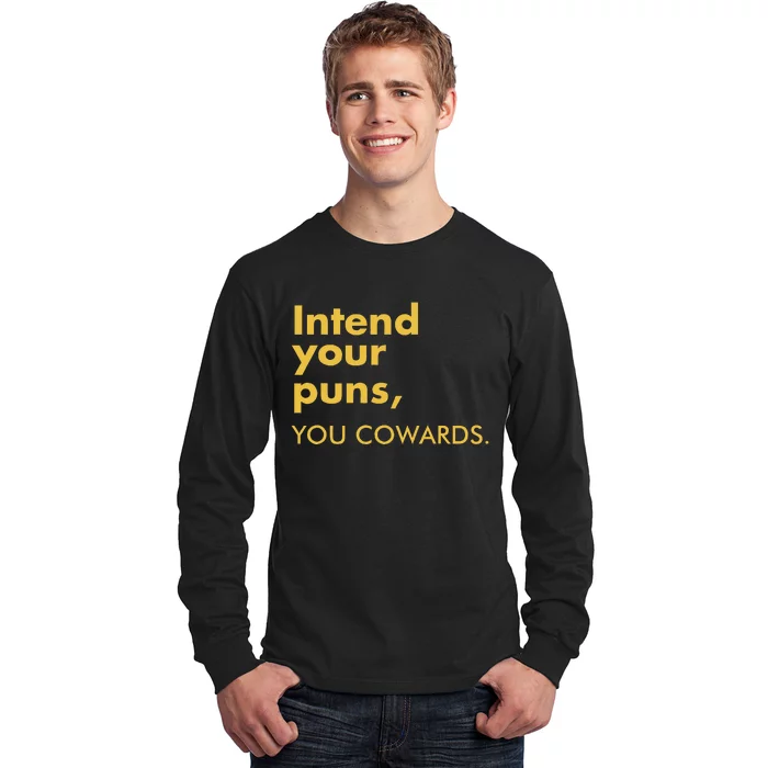 Intend Your Puns You Cowards Funny Quote Apparel Long Sleeve Shirt