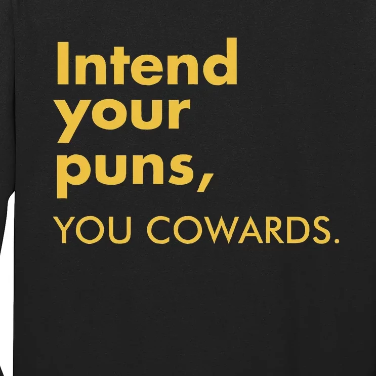 Intend Your Puns You Cowards Funny Quote Apparel Long Sleeve Shirt