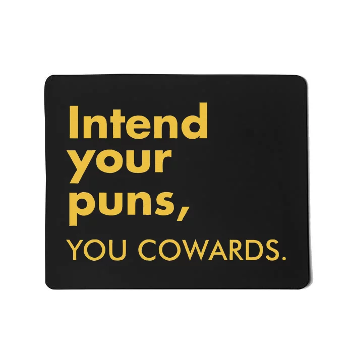 Intend Your Puns You Cowards Funny Quote Apparel Mousepad