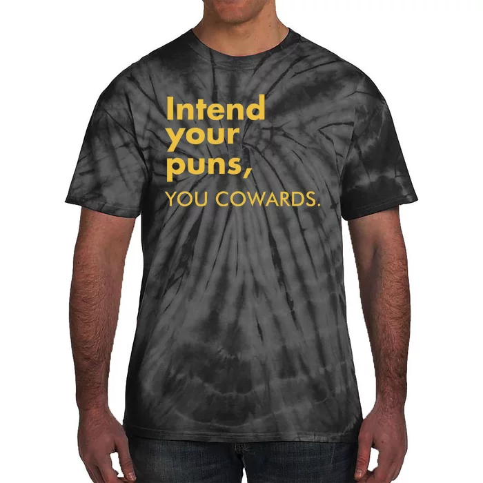 Intend Your Puns You Cowards Funny Quote Apparel Tie-Dye T-Shirt