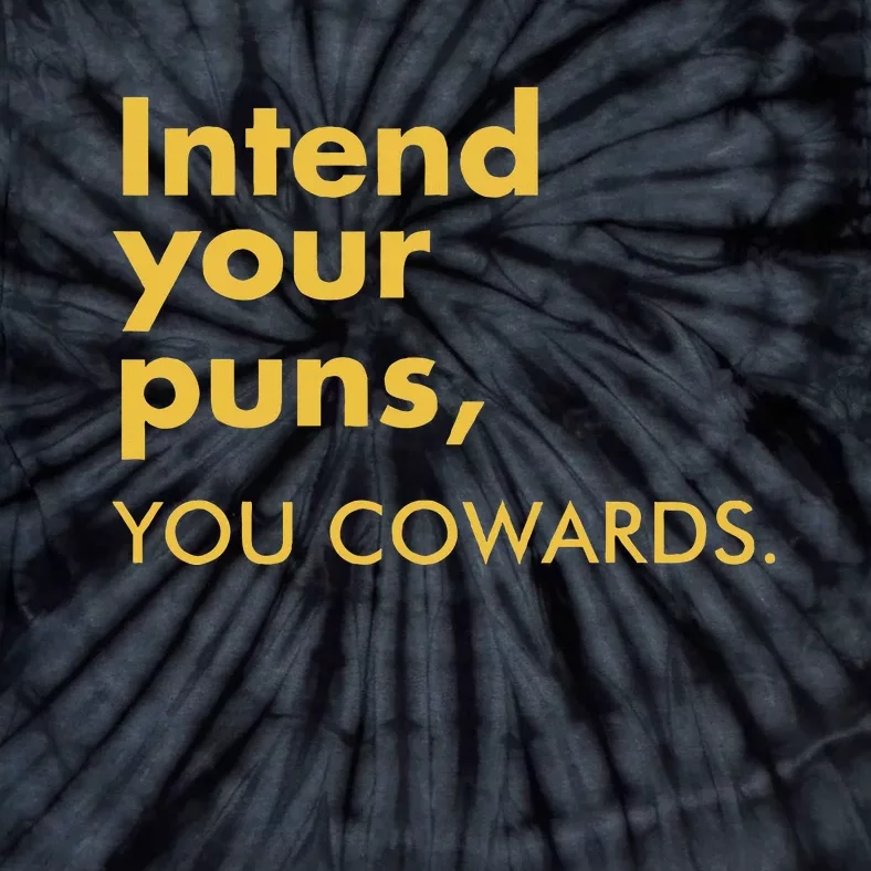 Intend Your Puns You Cowards Funny Quote Apparel Tie-Dye T-Shirt