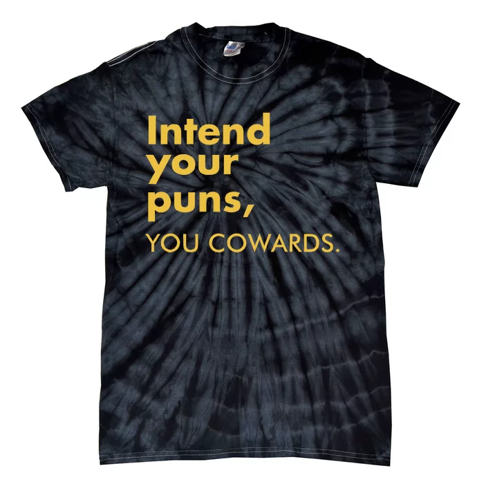 Intend Your Puns You Cowards Funny Quote Apparel Tie-Dye T-Shirt