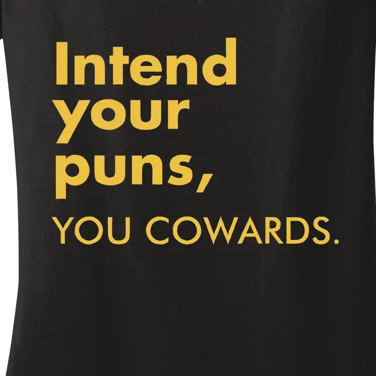 Intend Your Puns You Cowards Funny Quote Apparel Women's V-Neck T-Shirt