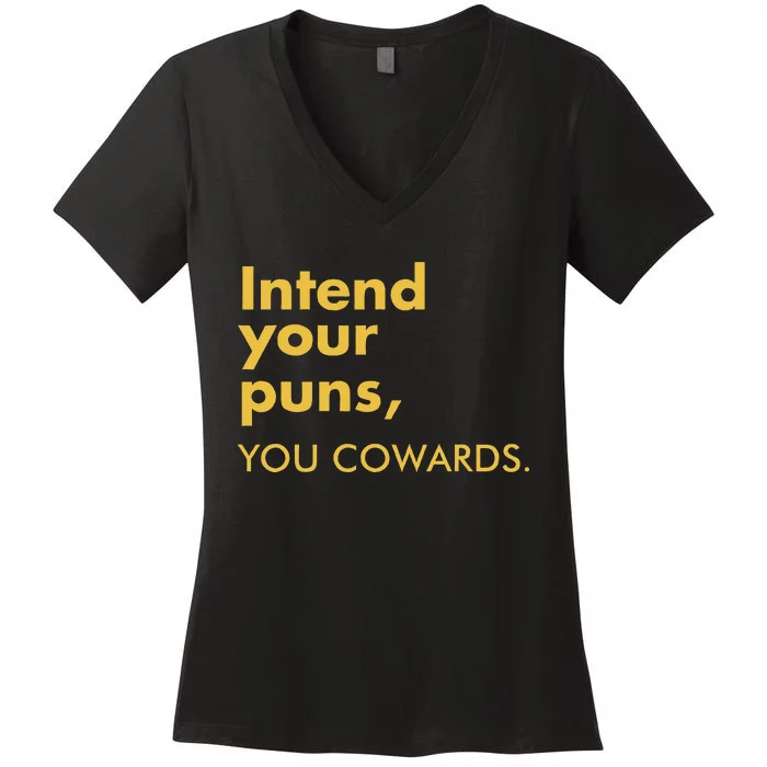 Intend Your Puns You Cowards Funny Quote Apparel Women's V-Neck T-Shirt