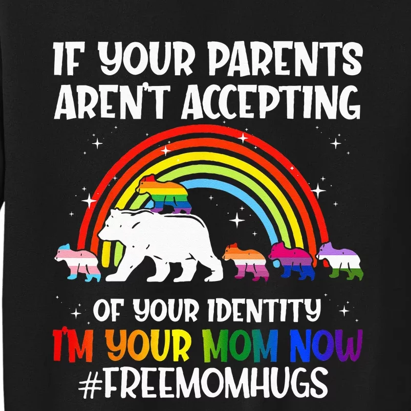 If Your Parents Arent Accepting Im Your Mom Now LGBT Flag Sweatshirt