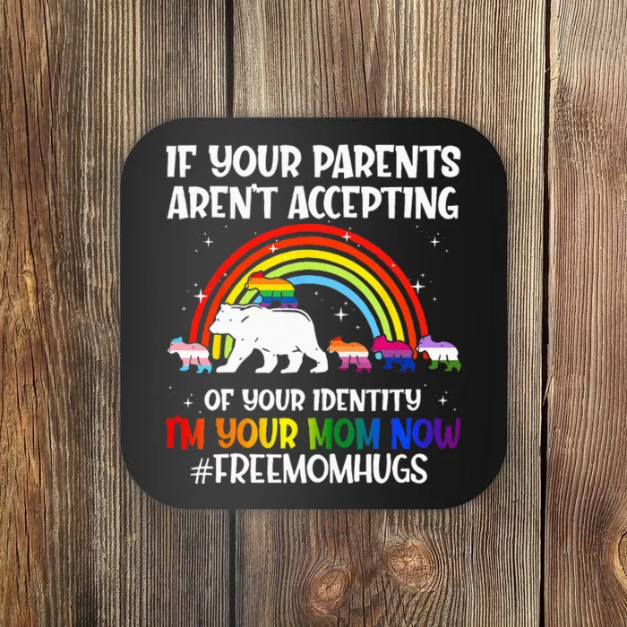 If Your Parents Arent Accepting Im Your Mom Now LGBT Flag Coaster