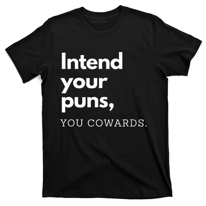 Intend Your Puns You Cowards T-Shirt