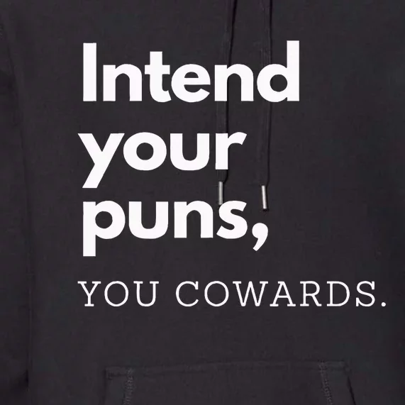 Intend Your Puns You Cowards Premium Hoodie