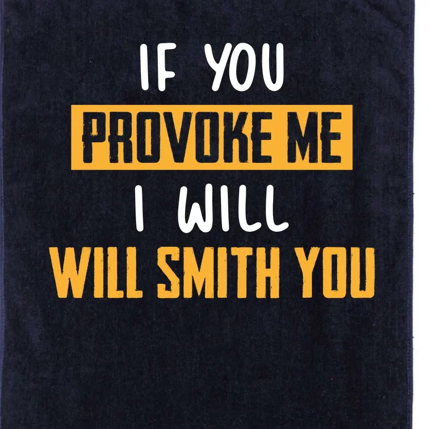 If You Provoke Me I Will Will Smith You Funny Celebrity News Platinum Collection Golf Towel