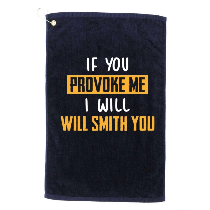 If You Provoke Me I Will Will Smith You Funny Celebrity News Platinum Collection Golf Towel