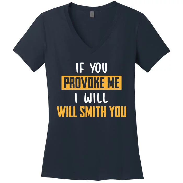 If You Provoke Me I Will Will Smith You Funny Celebrity News Women's V-Neck T-Shirt