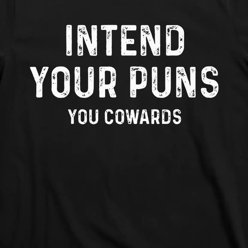 Intend Your Puns You Cowards Funny Joke T-Shirt