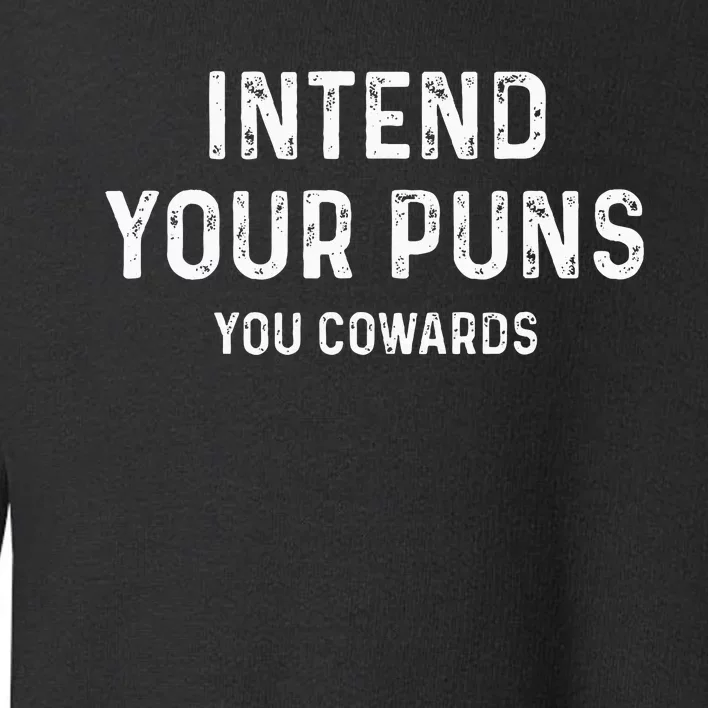 Intend Your Puns You Cowards Funny Joke Toddler Sweatshirt