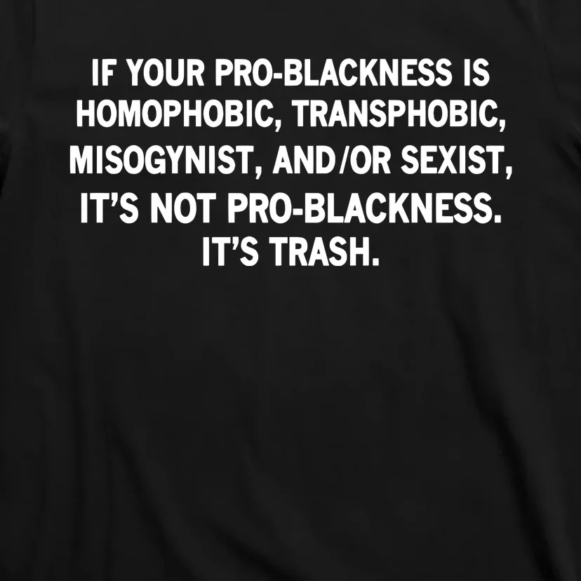 If Your Problackness Is Homophobic Transphobic Misogynist And Or Sexist ItS No T-Shirt