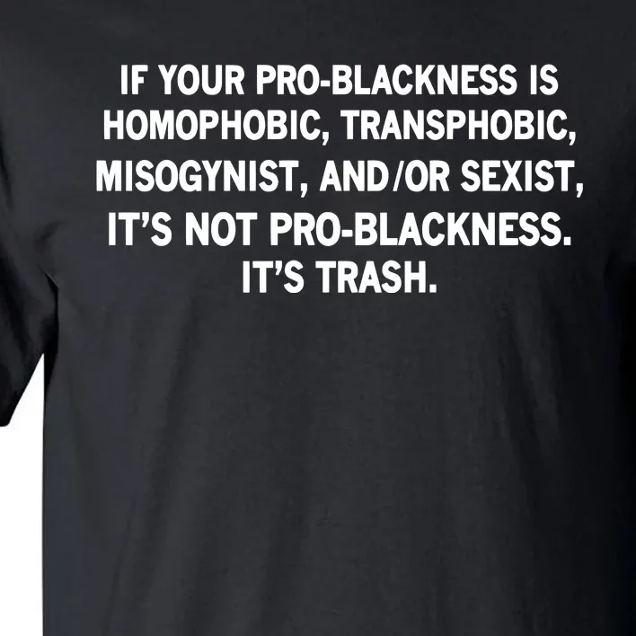 If Your Problackness Is Homophobic Transphobic Misogynist And Or Sexist ItS No Tall T-Shirt