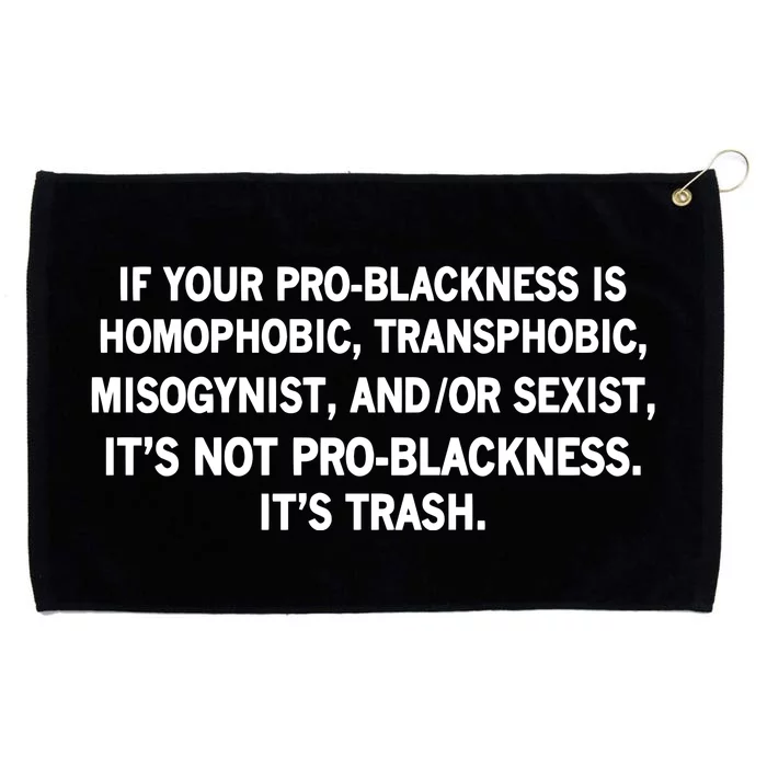 If Your Problackness Is Homophobic Transphobic Misogynist And Or Sexist ItS No Grommeted Golf Towel