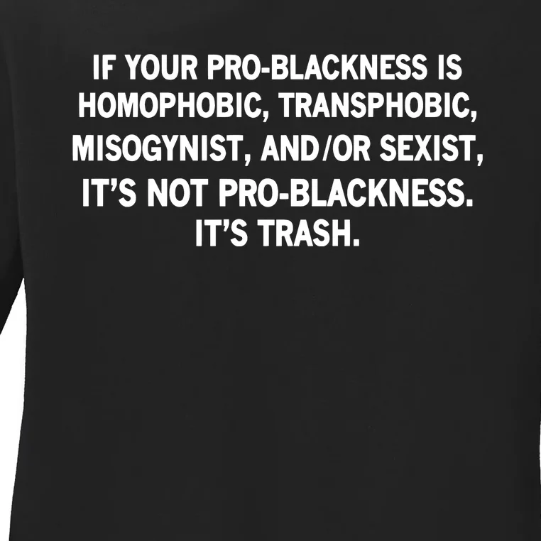 If Your Problackness Is Homophobic Transphobic Misogynist And Or Sexist ItS No Ladies Long Sleeve Shirt