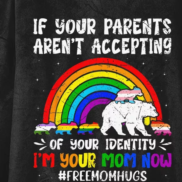 If Your Parents Arent Accepting Im Your Mom Now LGBT Flag Gift Hooded Wearable Blanket