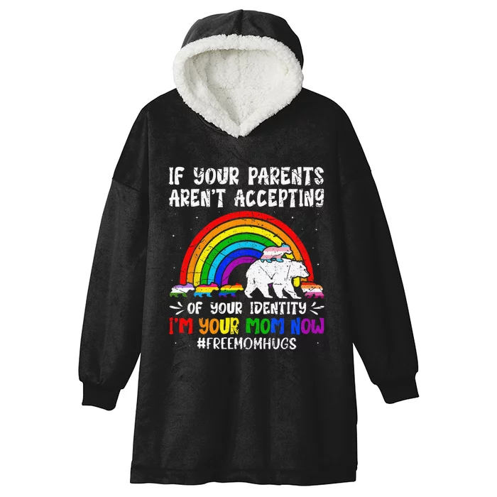 If Your Parents Arent Accepting Im Your Mom Now LGBT Flag Gift Hooded Wearable Blanket