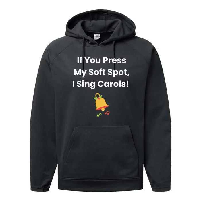 If You Press My Soft Spot I Sing Carols Performance Fleece Hoodie