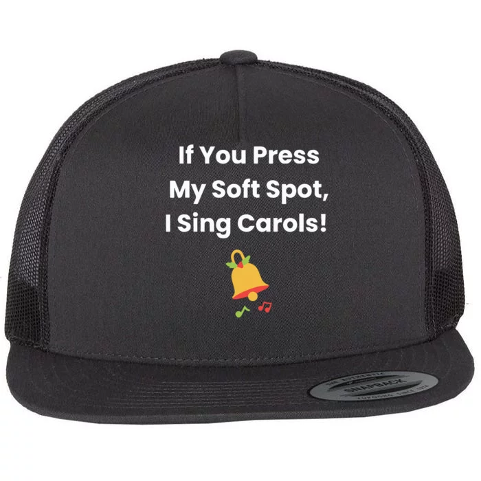 If You Press My Soft Spot I Sing Carols Flat Bill Trucker Hat