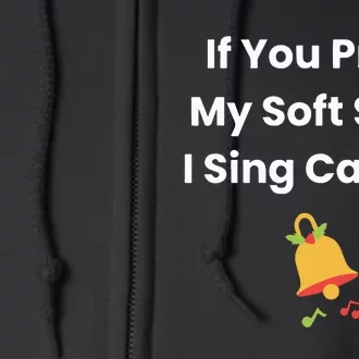 If You Press My Soft Spot I Sing Carols Full Zip Hoodie