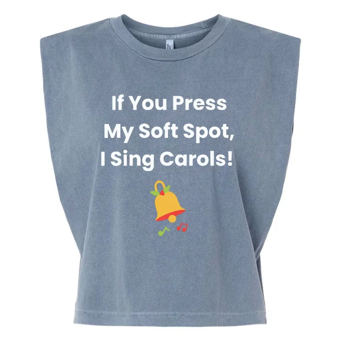 If You Press My Soft Spot I Sing Carols Garment-Dyed Women's Muscle Tee