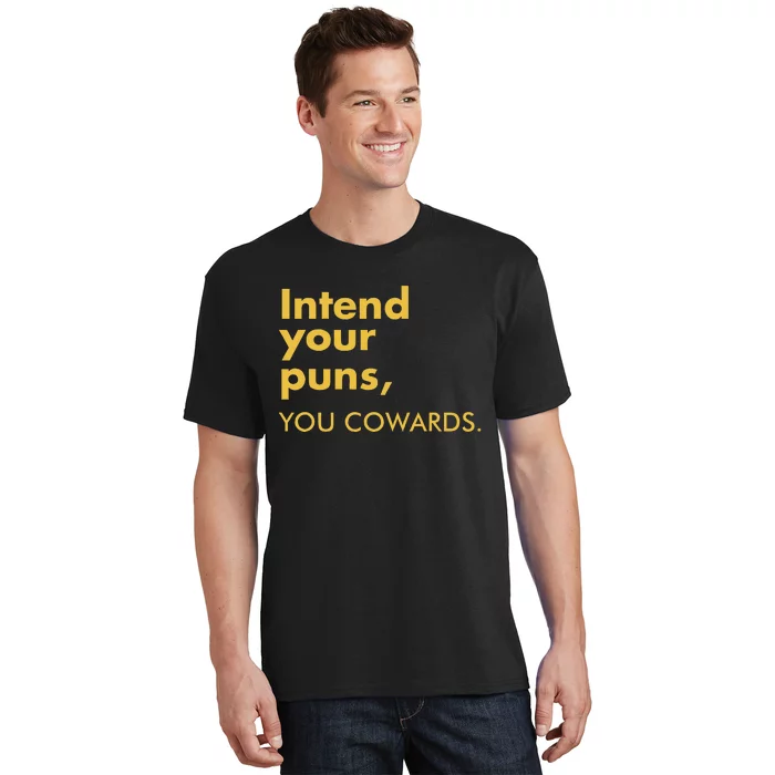 Intend Your Puns You Cowards Funny Quote Apparel T-Shirt