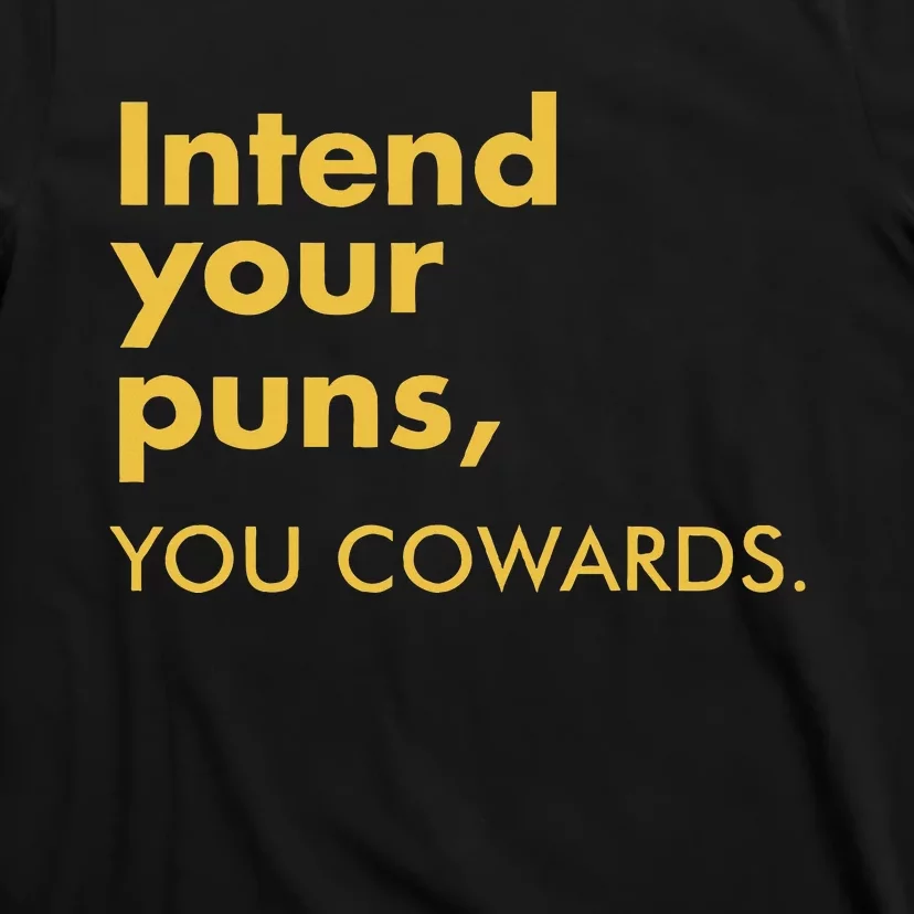 Intend Your Puns You Cowards Funny Quote Apparel T-Shirt