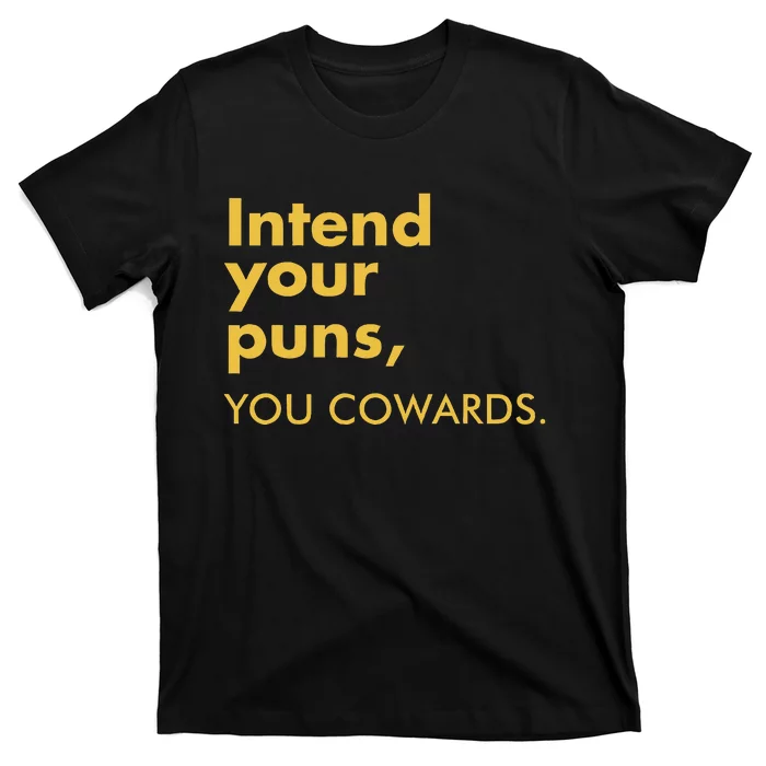 Intend Your Puns You Cowards Funny Quote Apparel T-Shirt