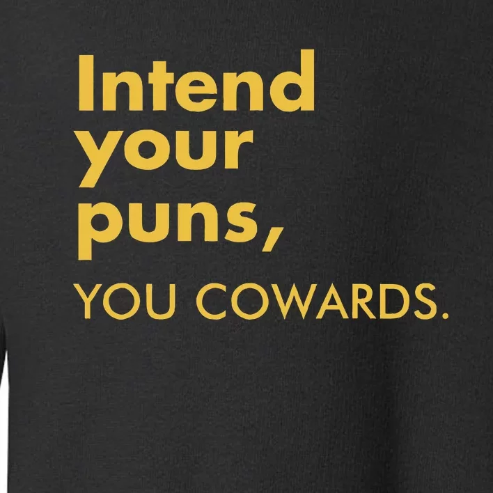 Intend Your Puns You Cowards Funny Quote Apparel Toddler Sweatshirt