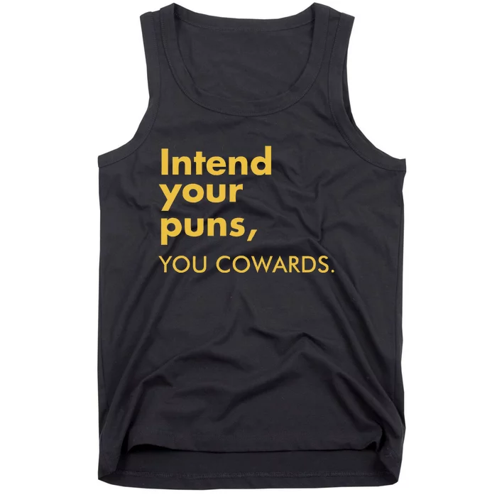 Intend Your Puns You Cowards Funny Quote Apparel Tank Top