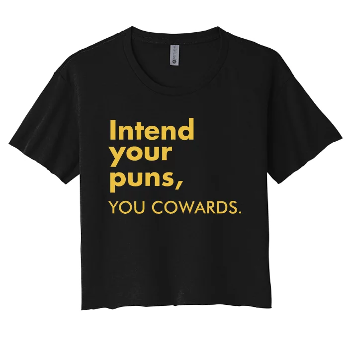 Intend Your Puns You Cowards Funny Quote Apparel Women's Crop Top Tee