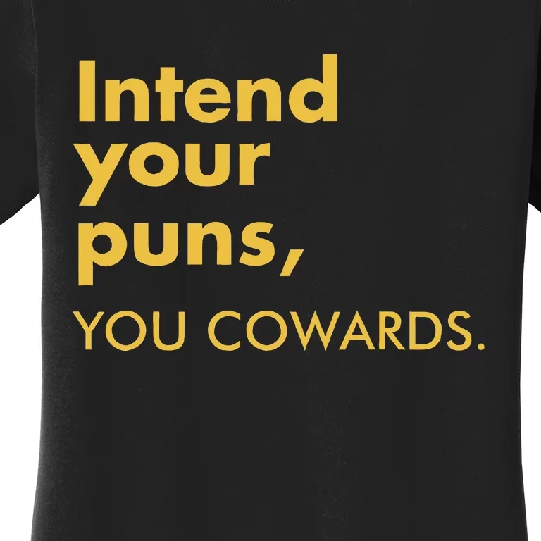 Intend Your Puns You Cowards Funny Quote Apparel Women's T-Shirt