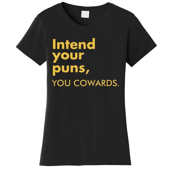 Intend Your Puns You Cowards Funny Quote Apparel Women's T-Shirt