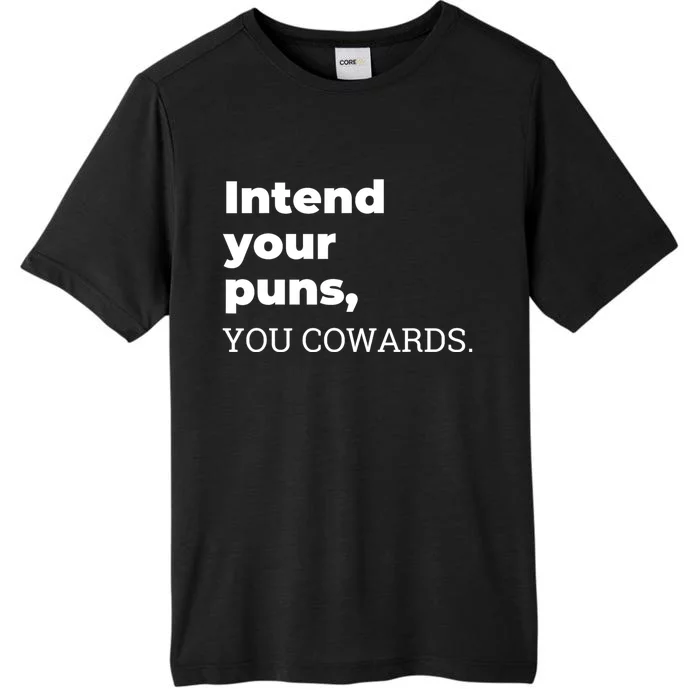 Intend Your Puns You Cowards Apparel ChromaSoft Performance T-Shirt