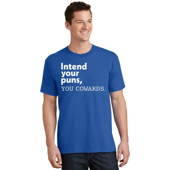 Intend Your Puns You Cowards T-Shirt