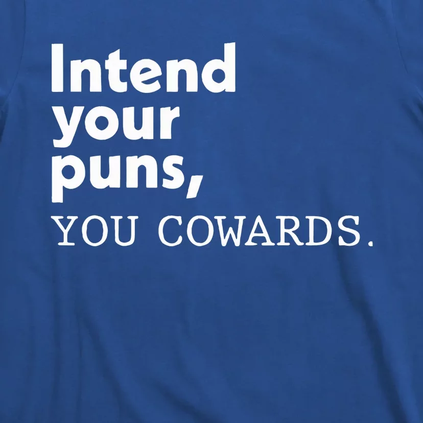 Intend Your Puns You Cowards T-Shirt