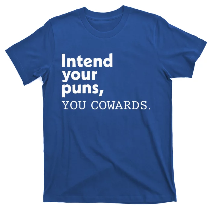 Intend Your Puns You Cowards T-Shirt