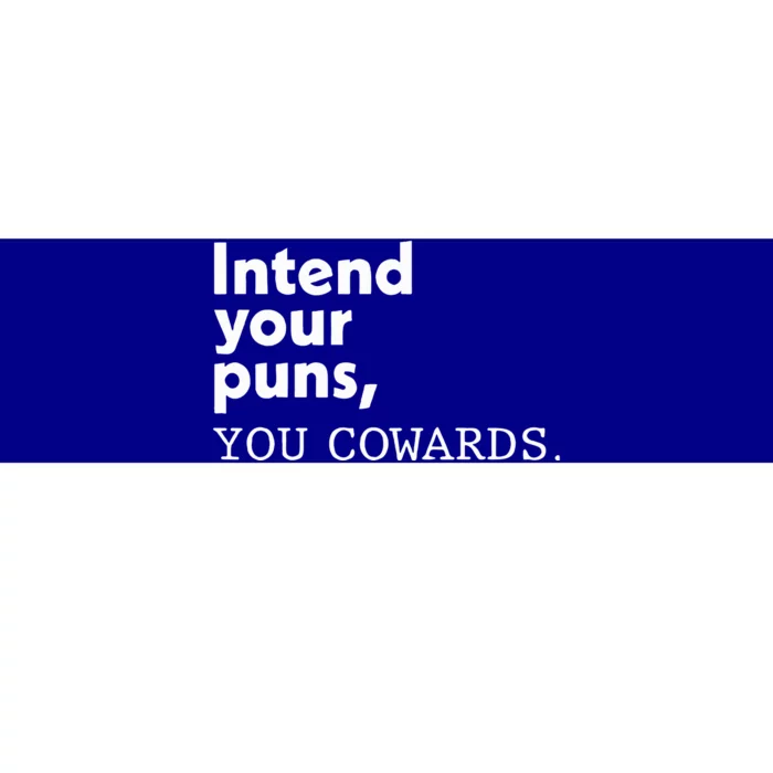 Intend Your Puns You Cowards Bumper Sticker