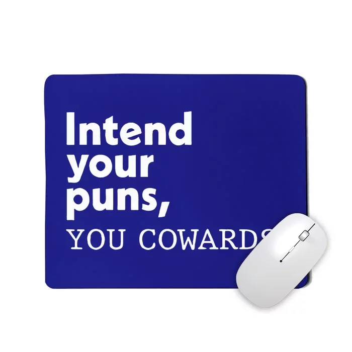 Intend Your Puns You Cowards Mousepad