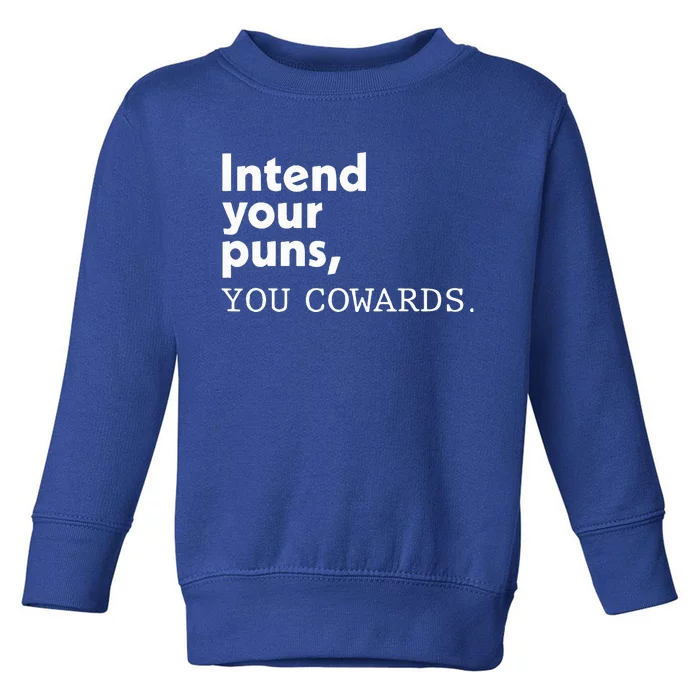 Intend Your Puns You Cowards Toddler Sweatshirt