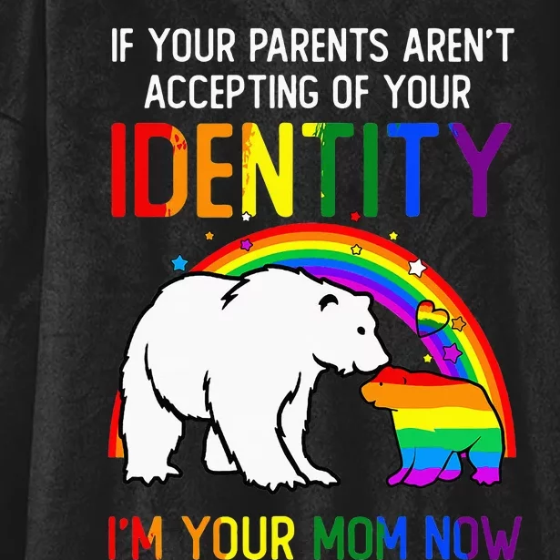 If Your Parents Aren't Accepting I'm Your Mom Now LGBT Flag Hooded Wearable Blanket