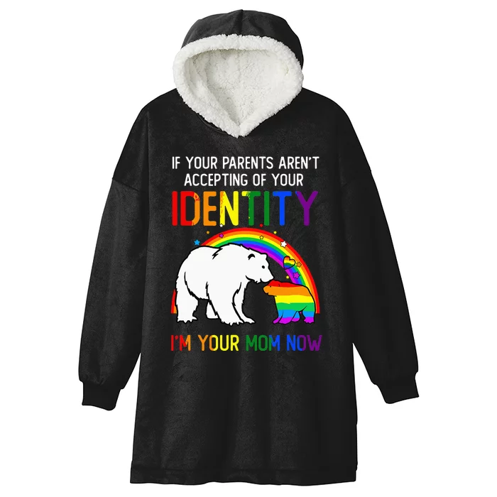 If Your Parents Aren't Accepting I'm Your Mom Now LGBT Flag Hooded Wearable Blanket