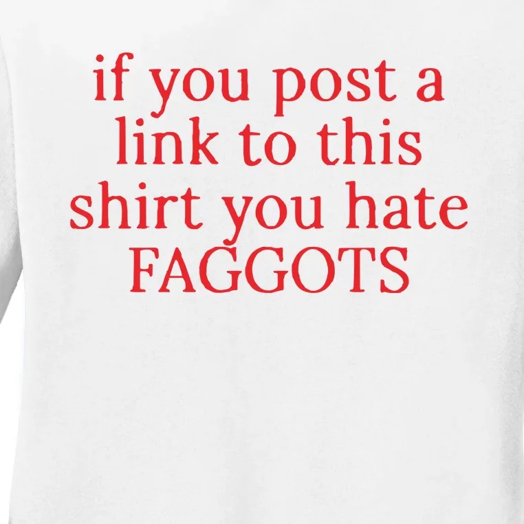 If You Poste A Link To This You Hate Faggots Ladies Long Sleeve Shirt