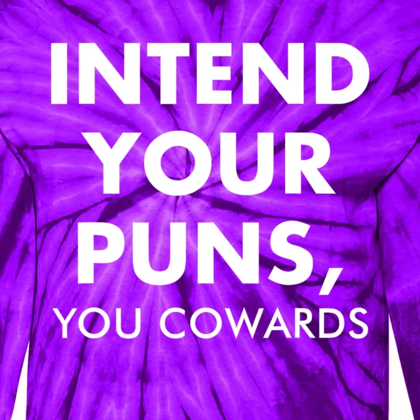 Intend Your Puns You Cowards Funny Tie-Dye Long Sleeve Shirt