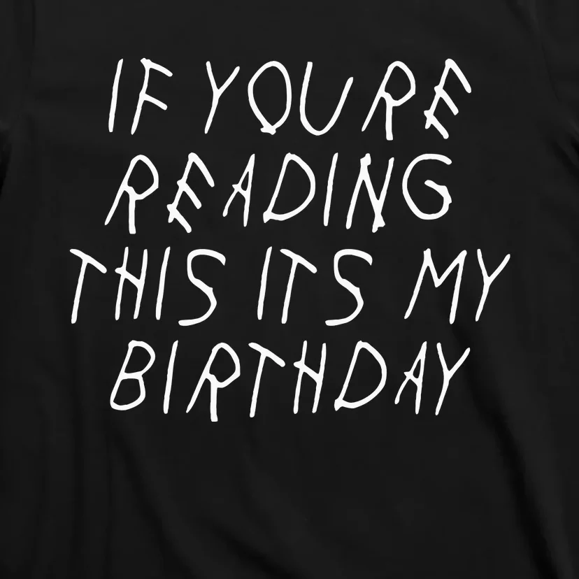 If YouRe Reading This ItS My Birthday Funny Parody Party T-Shirt